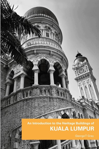George T. Gray - Introduction to the Heritage Buildings of Kuala Lumpur, Häftad