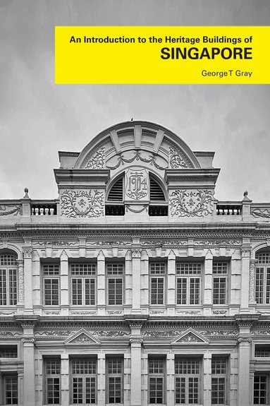 George T. Gray - Introduction to the Heritage Buildings of Singapore, Häftad