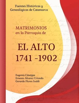 Fuentes Históricas y Genealógicas de Catamarca. Matrimonios en la Parroquia de El Alto 1741 - 1902