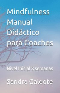 bokomslag Mindfulness. Manual Didáctico para Coaches: Nivel Inicial 8 semanas