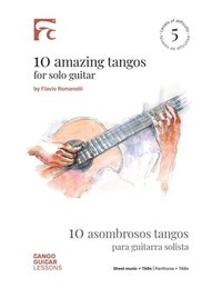 bokomslag 10 Amazing Tangos for Solo Guitar: 10 Asombrosos Tangos Para Guitarra Solista