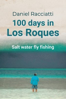 100 days in Los Roques: Salt water fly fishing 1
