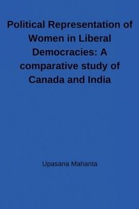 bokomslag Political Representation of Women in Liberal Democracies: A comparative study of Canada and India: A comparative study of Canada and India