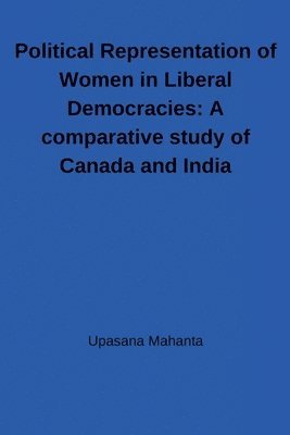bokomslag Political Representation of Women in Liberal Democracies: A comparative study of Canada and India: A comparative study of Canada and India