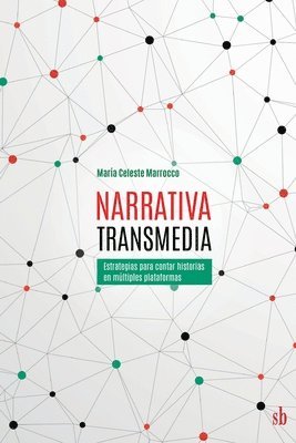 Narrativa transmedia. Estrategias para contar historias en múltiples plataformas