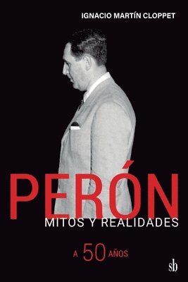 Perón Mitos y realidades. A 50 años