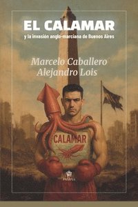 bokomslag El Calamar y la invasión anglo-marciana de Buenos Aires