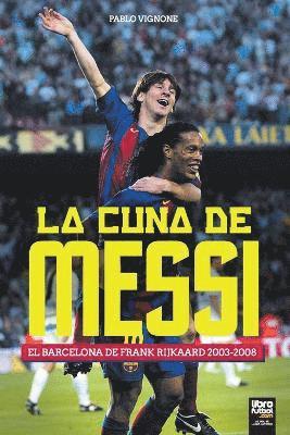 La cuna de Messi. El Barcelona de Frank Rijkaard 1