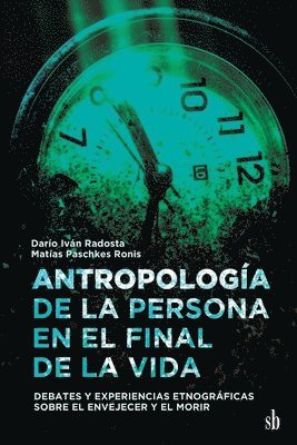 Antropología de la persona en el final de la vida. Debates y experiencias etnográficas sobre el envejecer y el morir