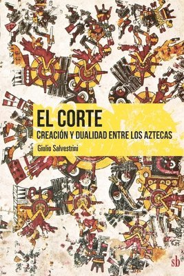 El corte. Creaci n y dualidad entre los aztecas