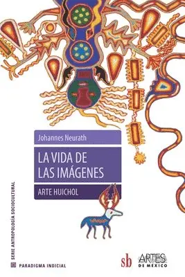 Johannes Neurtah - La vida de las imágenes. Arte Huichol, Häftad. Tillgänglighet: Lägg i varukorg