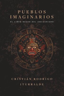 Pueblos imaginarios: El libro negro del indigenismo 1