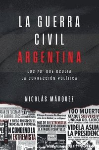 bokomslag La guerra civil Argentin: Los 70 que oculta la corrección política