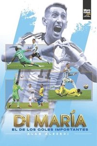 bokomslag Di María El de Los Goles Importantes