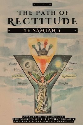 bokomslag The Path of Rectitude: Ye Samian Y: Symbols of the Occult: The Secrets of the Pythagorean Y and the Crossroads of Hercules - Philosophy and Occultism