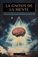 La Gnosis de la Mente: Las enseñanzas ocultas sobre la Mente, el Alma y la realización divina + Colección Ecos de la Gnosis Vol. I - Libros Gnósticos
