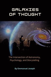 bokomslag Galaxies of Thought, The Intersection of Astronomy, Psychology, and Storytelling