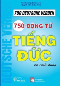 bokomslag 750 Deutsche Verben: 750 ??ng t? ti?ng ??c cho ng??i Vi?t