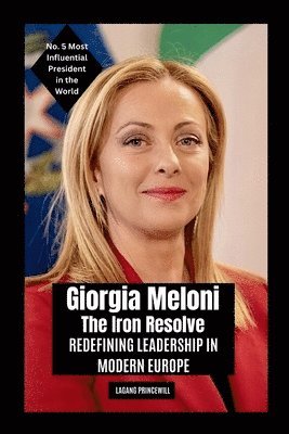 bokomslag Giorgia Meloni - The Iron Resolve: Redefining Leadership in Modern Europe