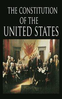 bokomslag The Constitution and the Declaration of Independence: The Constitution of the United States of America