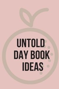 bokomslag Untold Day Book Ideas.This Amazing Diary Offers The Perfect Outlet For You To Write Down Your Ideas And Keep Track Of Your Projects.