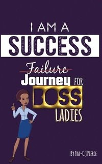 bokomslag I Am A Success Failure (Journey for Boss Ladies