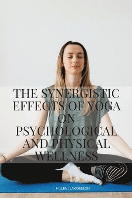 bokomslag The Synergistic Effects of Yoga on Psychological