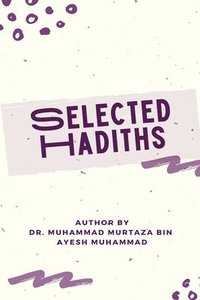 bokomslag Selected Hadiths  With Biographies Of Narrators And  Benefits Of Eighty Hadiths