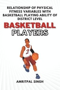 bokomslag Relationship of Physical Fitness Variables With Basketball Playing Ability of District Level Basketball Players
