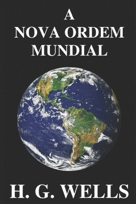 bokomslag A Nova Ordem Mundial: Se for possível, como pode ser alcançado, e como deverá ser um mundo pacífico?