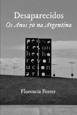 bokomslag Desaparecidos: Os Anos 70 na Argentina