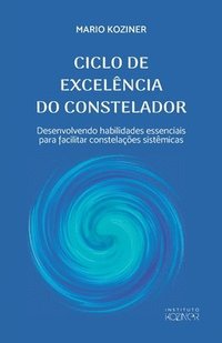 bokomslag Ciclo de Excelência Do Constelador: Desenvolvendo habilidades essenciais para facilitar constelações sistêmicas