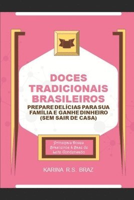 Doces Tradicionais Brasileiros - Prepare Delícias para sua Família e Ganhe Dinheiro (Sem sair de Casa): Principais Doces Brasileiros à Base de Leite C 1