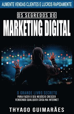Os Segredos do Marketing Digital: O Grande Livro Segredo Para Fazer o Seu Negócio Crescer Através da Internet 1