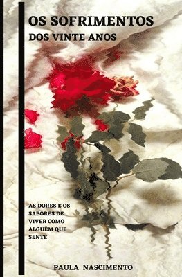 Paula Nascimento - Os Sofrimentos dos Vinte anos: As dores e os Sabores de viver como alguém que sente, Häftad