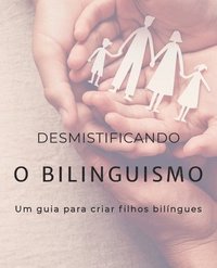 bokomslag Desmistificando o bilinguismo: Um guia para criar filhos bilíngues