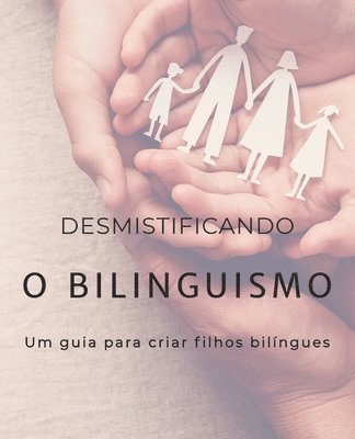 Desmistificando o bilinguismo: Um guia para criar filhos bilíngues 1