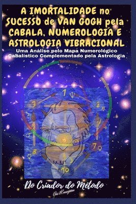 bokomslag A Imortalidade No Sucesso de VAN GOGH pela CABALA, NUMEROLOGIA e ASTROLOGIA VIBRACIONAL