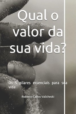 bokomslag Qual o valor da sua vida?: Os 5 pilares essenciais para sua vida