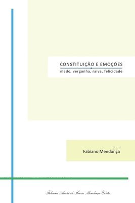 Fabiano Mendonça - Constituição e Emoções: medo, vergonha, raiva, felicidade, Häftad
