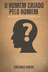 bokomslag O Homem Criado Pelo Homem