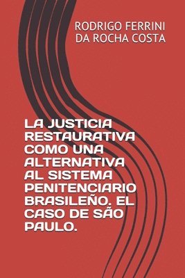 La Justicia Restaurativa Como Una Alternativa Al Sistema Penitenciario Brasileño. El Caso de São Paulo. 1