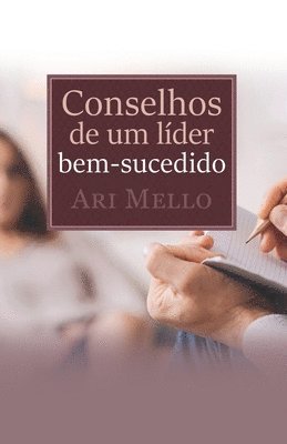 bokomslag Conselhos de um líder bem-sucedido: Seguir bons conselhos é o segredo do sucesso