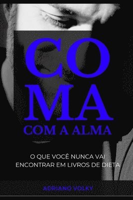 Adriano Volky - Coma Com a Alma: O que você nunca vai encontrar em livros de dieta, Häftad