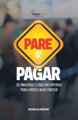 Pare de Pagar: Se organize e pare de pagar dívidas para nunca mais voltar 1