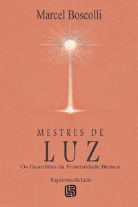 bokomslag Mestres de Luz - Os Guardies da Fraternidade Branca