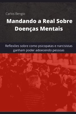 bokomslag Mandando a Real Sobre Doenças Mentais: Reflexões sobre como psicopatas e narcisitas ganham poder adoecendo pessoas