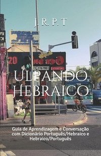 bokomslag Ulpando Hebraico: Guia de Aprendizagem e Conversação com Dicionário Português/Hebraico e Hebraico/Português