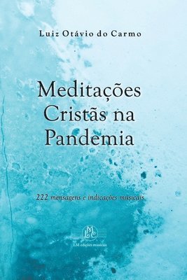 Meditações Cristãs na Pandemia: 222 mensagens e indicações musicais 1