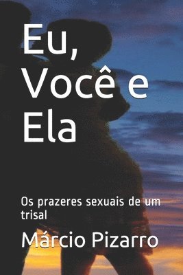 bokomslag Eu, Você e Ela: Os prazeres sexuais de um trisal